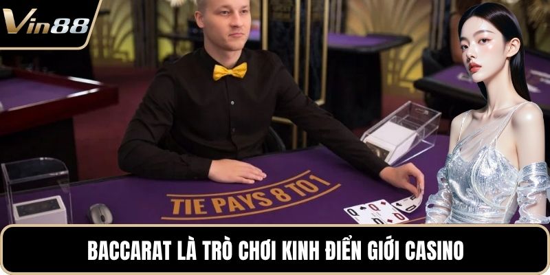 Baccarat là trò chơi kinh điển giới casino
