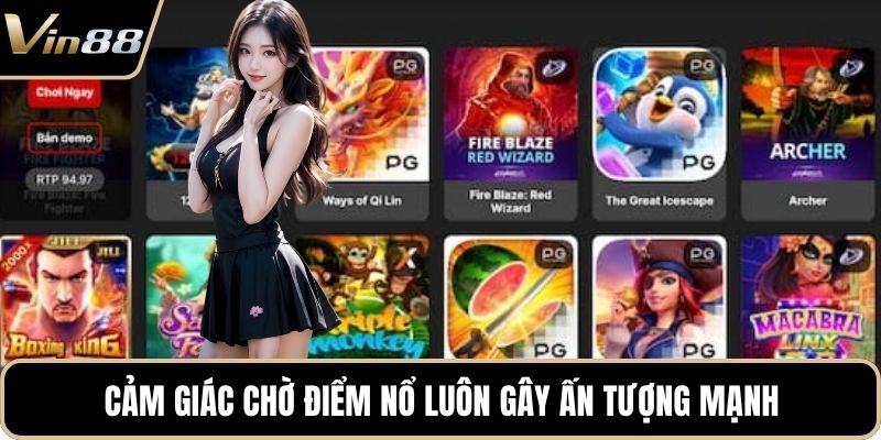Cảm giác chờ điểm nổ luôn gây ấn tượng mạnh