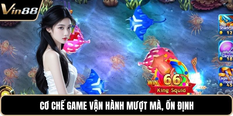 Cơ chế game vận hành mượt mà, ổn định