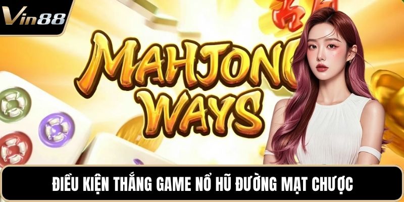 Điều kiện thắng game nổ hũ đường mạt chược