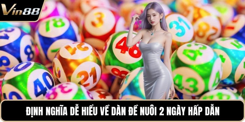 Định nghĩa dễ hiểu về dàn đề nuôi 2 ngày hấp dẫn