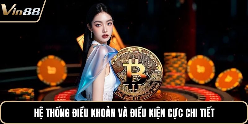 Hệ thống điều khoản và điều kiện cực chi tiết