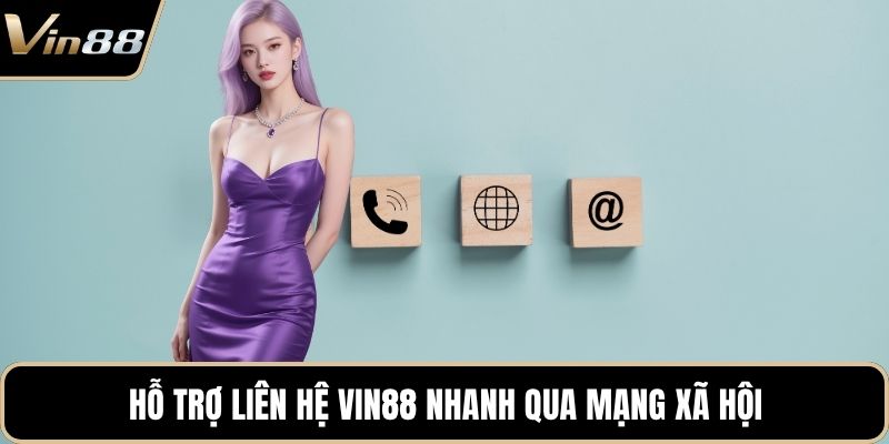 Hỗ trợ liên hệ VIN88 nhanh qua mạng xã hội