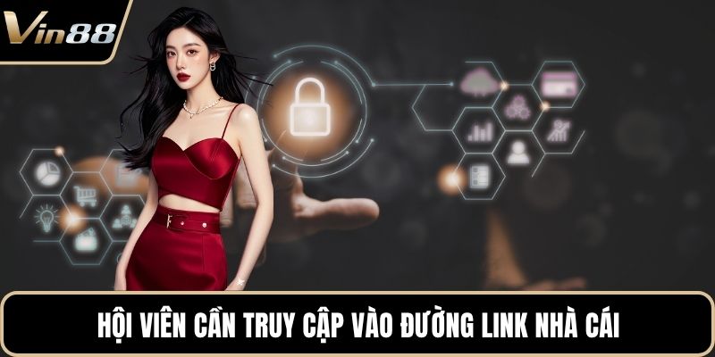 Hội viên cần truy cập vào đường link nhà cái