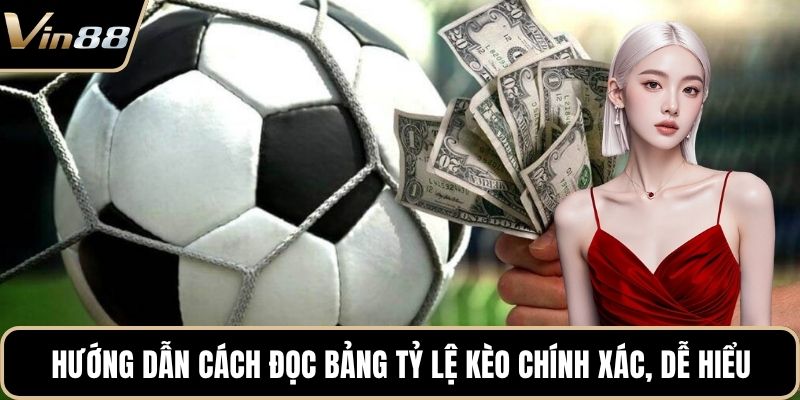 Hướng dẫn cách đọc bảng tỷ lệ kèo chính xác, dễ hiểu