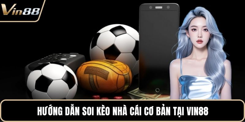 Hướng dẫn soi kèo nhà cái cơ bản tại VIN88