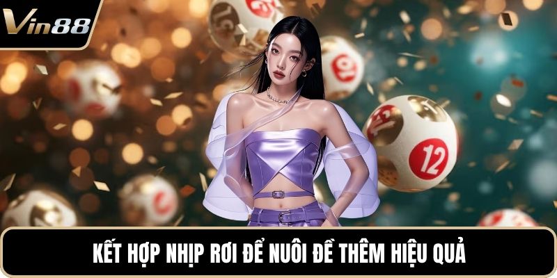 Kết hợp nhịp rơi để nuôi đề thêm hiệu quả