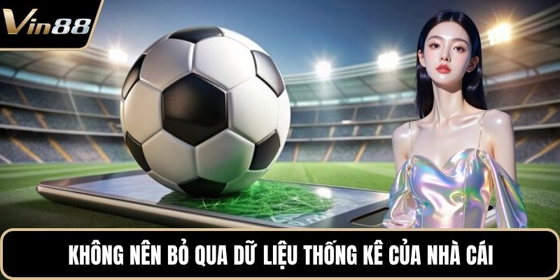 Không nên bỏ qua dữ liệu thống kê của nhà cái