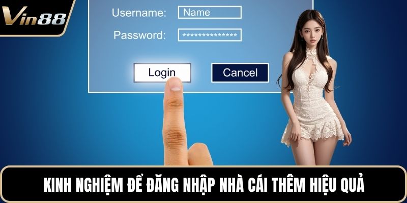 Kinh nghiệm để đăng nhập nhà cái thêm hiệu quả