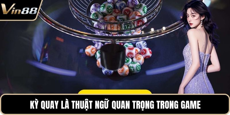Kỳ quay là thuật ngữ quan trọng trong game