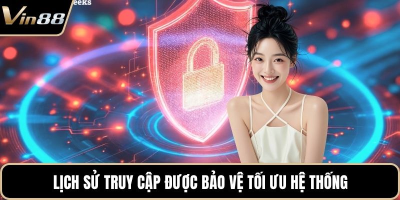 Lịch sử truy cập được bảo vệ tối ưu hệ thống