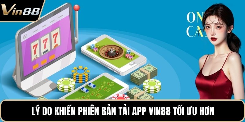 Lý do khiến phiên bản tải app VIN88 tối ưu hơn