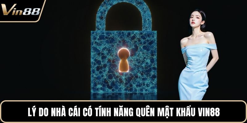 Lý do nhà cái có tính năng quên mật khẩu VIN88