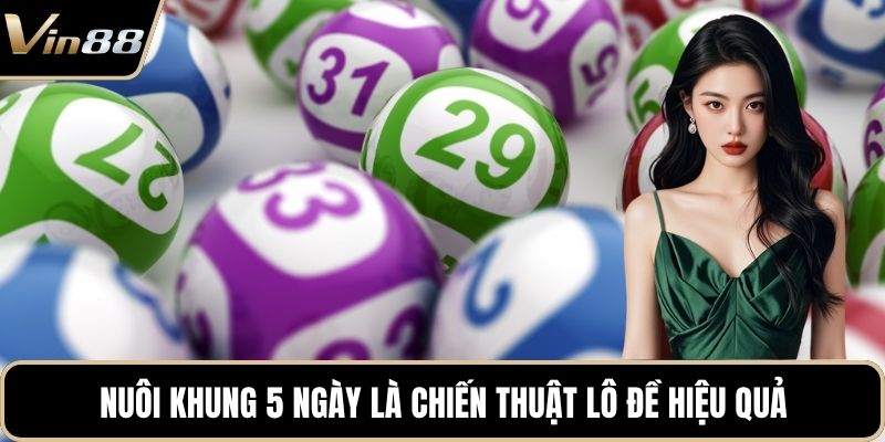 Nuôi khung 5 ngày là chiến thuật lô đề hiệu quả