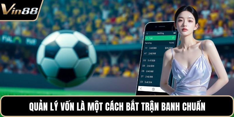 Quản lý vốn là một cách bắt trận banh chuẩn