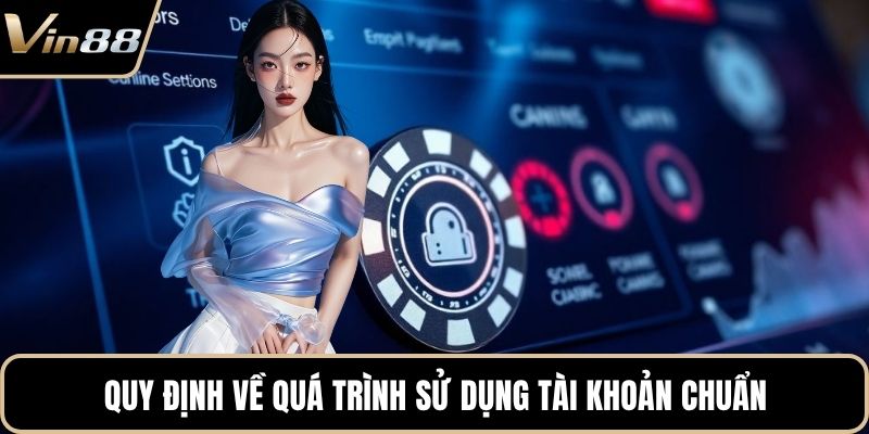 Quy định về quá trình sử dụng tài khoản chuẩn
