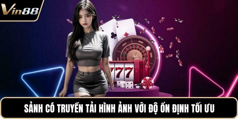 Sảnh có truyền tải hình ảnh với độ ổn định tối ưu