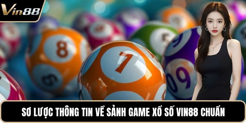 Sơ lược thông tin về sảnh game xổ số VIN88 chuẩn