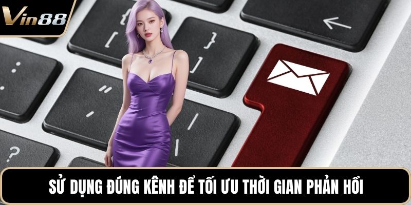 Sử dụng đúng kênh để tối ưu thời gian phản hồi