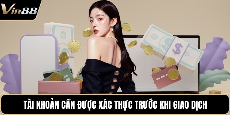Tài khoản cần được xác thực trước khi giao dịch