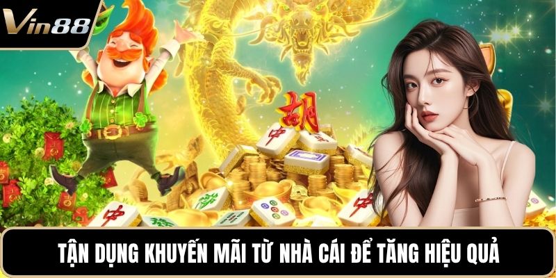Tận dụng khuyến mãi từ nhà cái để tăng hiệu quả