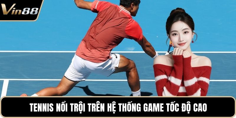 Tennis nổi trội trên hệ thống game tốc độ cao