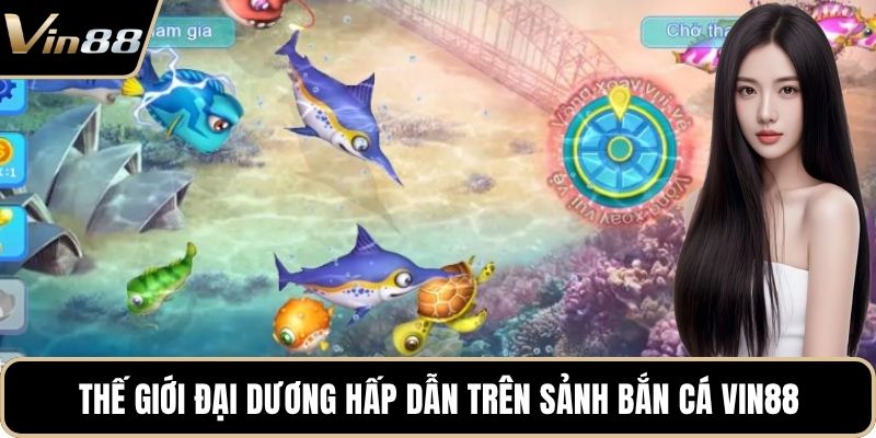 Thế giới đại dương hấp dẫn trên sảnh bắn cá VIN88