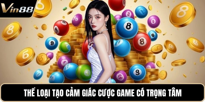 Thể loại tạo cảm giác cược game có trọng tâm