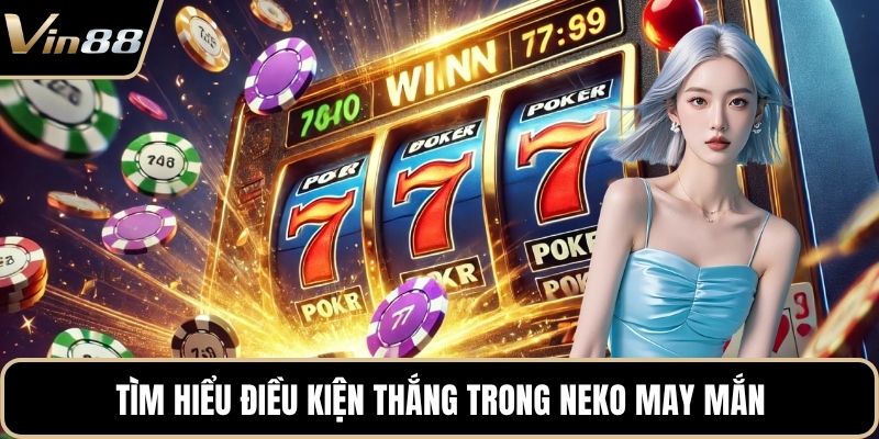 Tìm hiểu điều kiện thắng trong neko may mắn