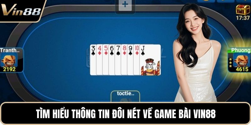Tìm hiểu thông tin đôi nét về game bài VIN88
