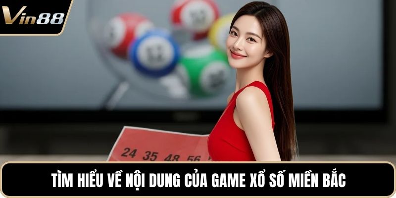 Tìm hiểu về nội dung của game xổ số miền Bắc