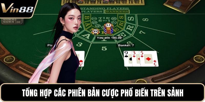 Tổng hợp các phiên bản cược phổ biến trên sảnh