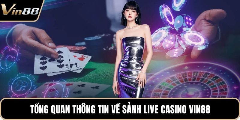 Tổng quan thông tin về sảnh live casino VIN88