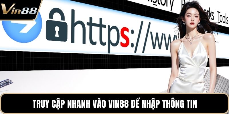 Truy cập nhanh vào Vin88 để nhập thông tin