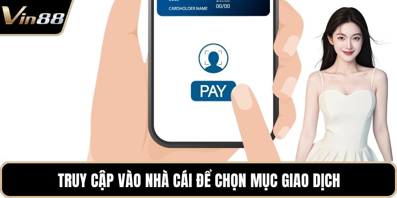 Truy cập vào nhà cái để chọn mục giao dịch