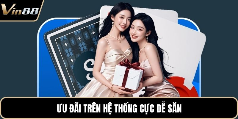 Ưu đãi trên hệ thống cực dễ săn