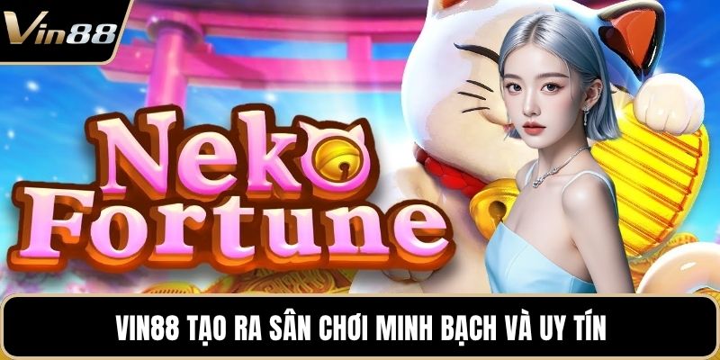 VIN88 tạo ra sân chơi minh bạch và uy tín