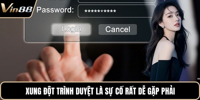 Xung đột trình duyệt là sự cố rất dễ gặp phải